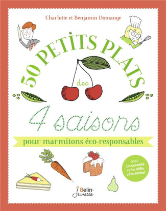 50 petits plats des 4 saisons pour marmitons éco-responsables