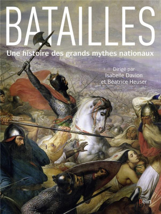 Batailles. Une histoire des grands mythes nationaux
