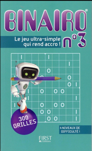 Binairo n°3 300 grilles. Le jeu ultra-simple qui rend accro !