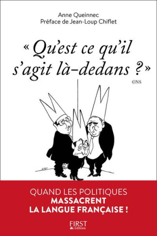 Qu'est-ce qu'il s'agit là-dedans ?. Quand les politiques massacrent la langue française !