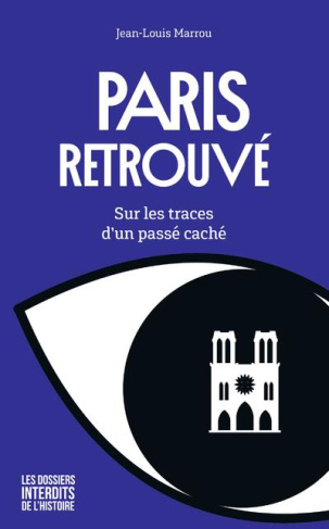 Paris retrouvé. Sur les traces d'un passé caché