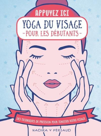 Yoga du visage pour les débutants. Des techniques de pression pour tonifier votre visage