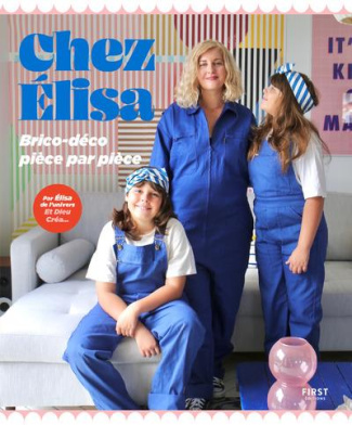 Chez Elisa. Brico-déco pièce par pièce