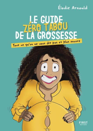 Le guide zéro tabou de la grossesse. Tout ce qu'on ne vous dit pas et plus encore