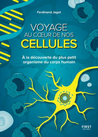 Voyage au coeur de nos cellules. A la découverte du plus petit organisme du corps humain
