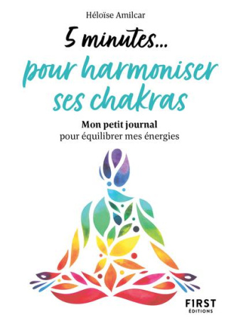 5 minutes... pour harmoniser ses chakras. Mon petit journal pour équilibrer mes énergies