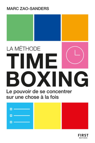 La méthode Timeboxing. Le pouvoir de se concentrer sur une chose à la fois