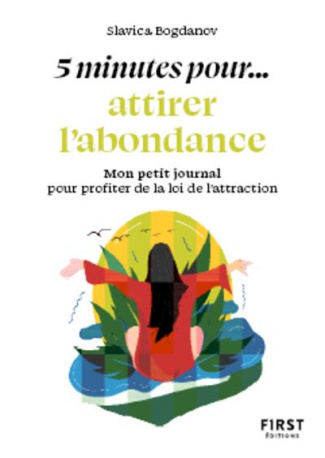 5 minutes pour... attirer l'abondance. Mon petit journal pour visualiser et améliorer mon quotidien