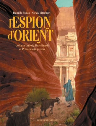 L'Espion d'Orient. Johann Ludwig Burckhardt & Pétra, la cité perdue