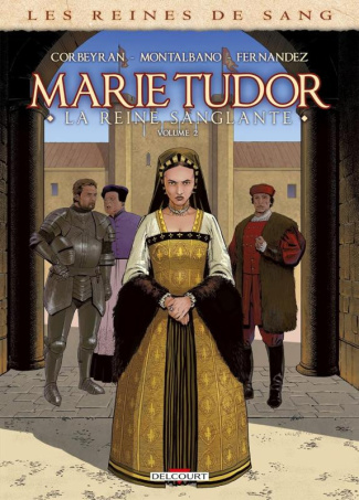 Les reines de sang : Marie Tudor, la reine sanglante Tome 2
