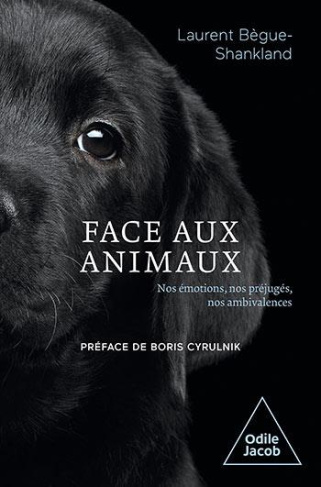 Face aux animaux. Nos émotions, nos préjugés, nos ambivalences