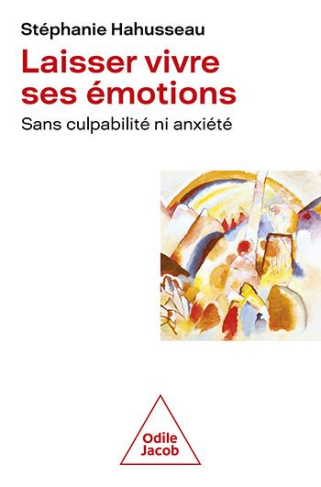 Laisser vivre ses émotions. Sans culpabilité ni anxiété
