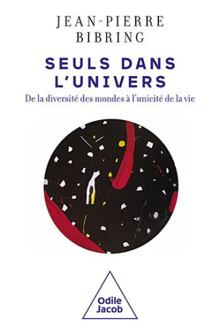 Seuls dans l'univers. De la diversité des mondes à l'unicité de la vie
