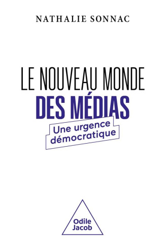 Le Nouveau monde des médias. Une urgence démocratique