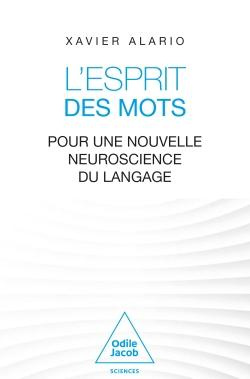 L'Esprit des mots. Pour une nouvelle neuroscience du langage
