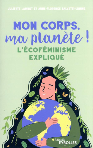 Mon corps, ma planète !. L'écoféminisme expliqué