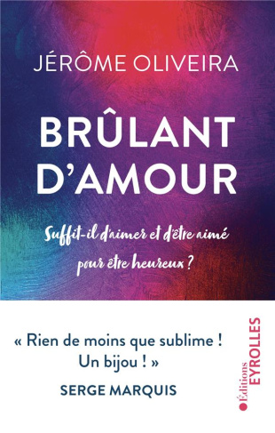 Brûlant d'amour. Suffit-il d'aimer et d'être aimé pour être heureux ?