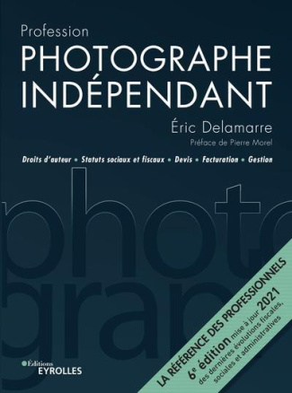 Profession photographe indépendant. 6e édition