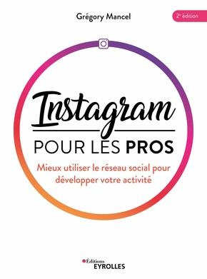 Instagram pour les pros. Mieux utiliser le réseau social pour développer votre activité, 2e édition
