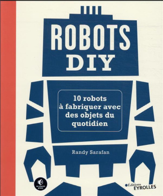 Robots DIY. 10 robots à fabriquer avec des objets du quotidien