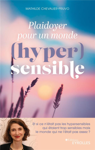 Plaidoyer pour un monde (hyper)sensible. Et si ce n'était pas les hypersensibles qui étaient trop se