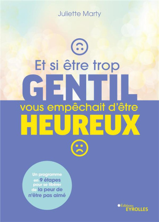 Et si être trop gentil vous empêchait d'être heureux ? Un programme en neuf étapes pour se libérer d