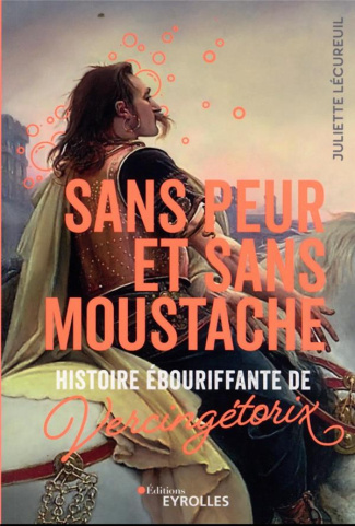 Sans peur et sans moustache. Histoire ébouriffante de Vercingétorix