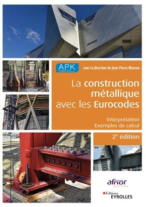 La construction métallique avec les Eurocodes. Interprétation et exemples de calcul, 2e édition