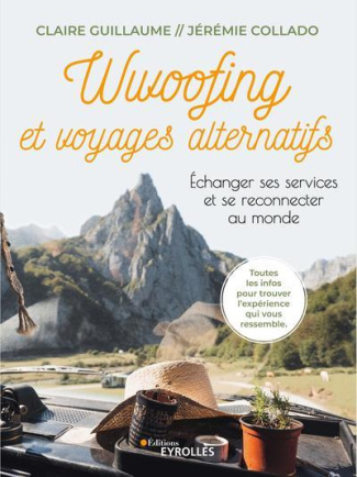 Wwoofing et voyages alternatifs. Echanger ses services et se reconnecter au monde