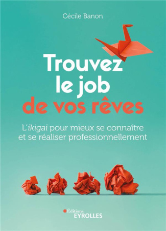Trouvez le job de vos rêves. L'ikigaï pour mieux se connaître et se réaliser professionnellement
