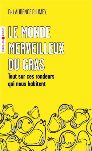 Le monde merveilleux du gras. Tout sur ces rondeurs qui nous habitent
