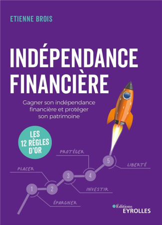 Indépendance financière. Gagner son indépendance financière et protéger son patrimoine : les 12 règl