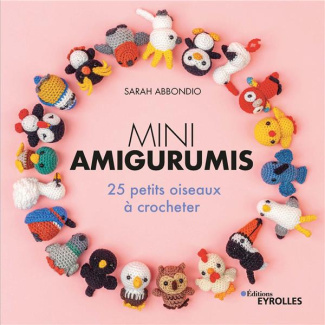 Mini amigurumis. 25 petits oiseaux à crocheter