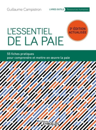 L'essentiel de la paie. 54 fiches pratiques pour comprendre et mettre en oeuvre la paie, 3e édition