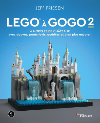 LEGO à gogo. Volume 2, 6 modèles de châteaux (avec douves, ponts-levis, guérites et bien plus encore