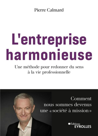 L'entreprise harmonieuse. Une méthode pour redonner du sens à la vie professionnelle