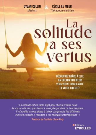 La solitude a ses vertus. Découvrez grâce à elle un chemin intérieur vers votre singularité et votre