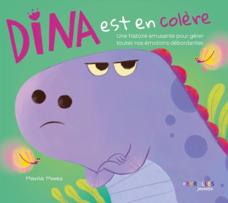 Dina est en colère. Une histoire amusante pour gérer toutes nos émotions débordantes
