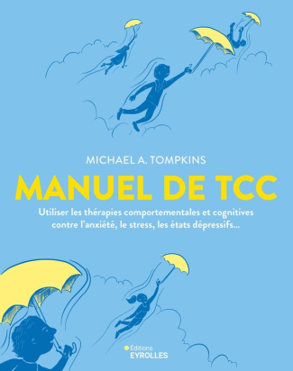 Manuel de TCC. Utiliser les thérapies comportementales et cognitives contre l'anxiété, le stress, le