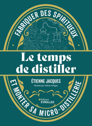 Le temps de distiller. Fabriquer des spiritueux et monter sa micro-distillerie