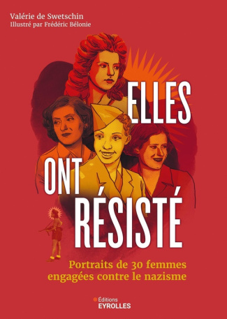 Elles ont résisté. Portraits de 30 femmes engagées contre le nazisme