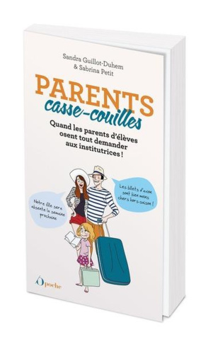Parents casse-couilles. Quand les parents d'élèves osent tout demander aux institutrices !
