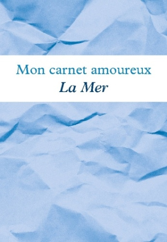Mon carnet amoureux La Mer. Avec illustrations