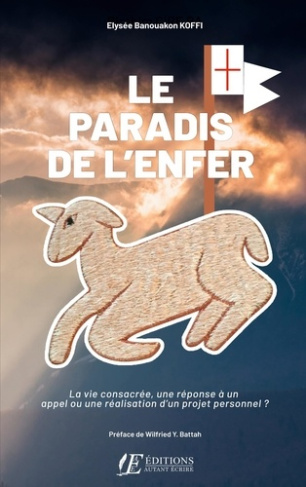Le Paradis de l'Enfer. La vie consacrée, une réponse à un appel ou une réalisation d'un projet perso