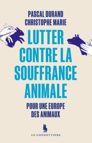 Lutter contre la souffrance animale. Pour une Europe des animaux