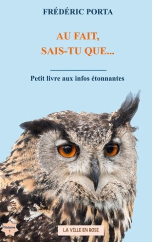 Au fait, sais-tu que.... Petit livre aux infos étonnantes