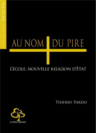 Au nom du pire. L'école, nouvelle religion d'Etat
