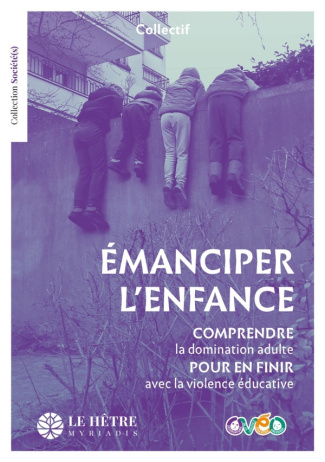 Emanciper l'enfance. Comprendre la domination adulte pour en finir avec la violence éducative