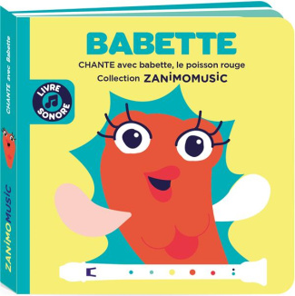 Babette. Chante avec Babette, le poisson rouge