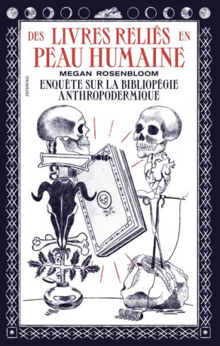 Des livres reliés en peau humaine. Enquête sur la bibliopégie anthropodermique